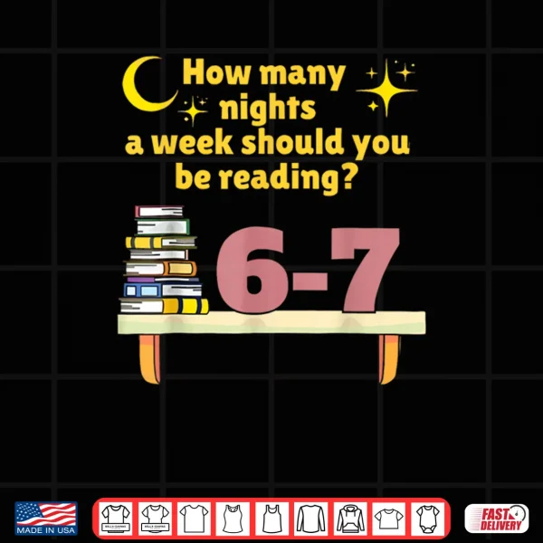 How Many Nights A Week Should You Be Reading 6 7 Classic Shirt 4 Design How Many Nights A Week Should You Be Reading 6 7 Classic Shirt