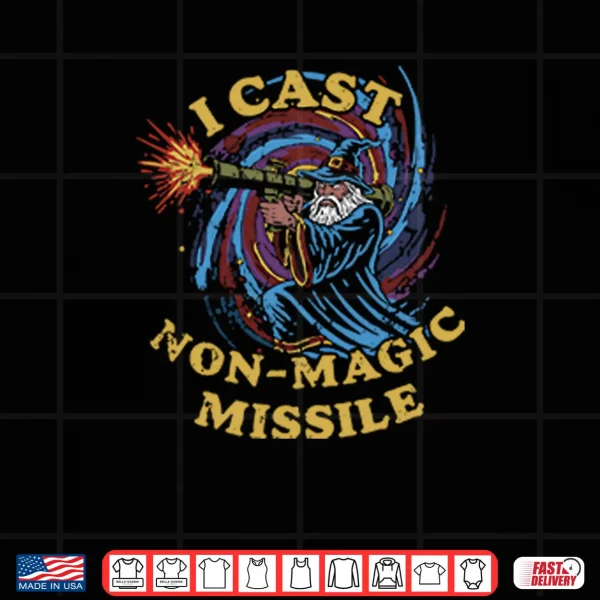 I Cast Non Magic Missile Funny Wizard Shirt 4 Design I Cast Non Magic Missile Funny Wizard Shirt