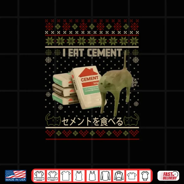 I Eat Cement Cat Meme Ugly Xmas Sweater Japanese Shirt 4 Design I Eat Cement Cat Meme Ugly Xmas Sweater Japanese Shirt