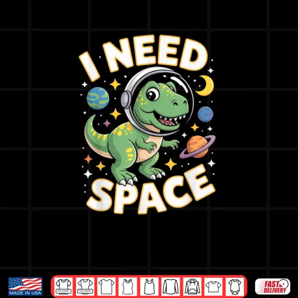 Design I Need Space T Rex Astronaut Outterspace Shirt
