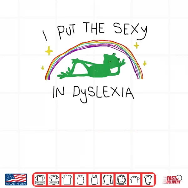 I Put The Sexy in Dyslexia Funny Cute Frog Saying Quote Shirt 4 Design I Put The Sexy in Dyslexia Funny Cute Frog Saying Quote Shirt