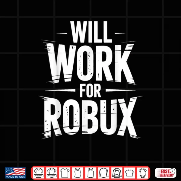 Design I Will Work for Robux Quote Funny Gamer Video Game Noob Shirt
