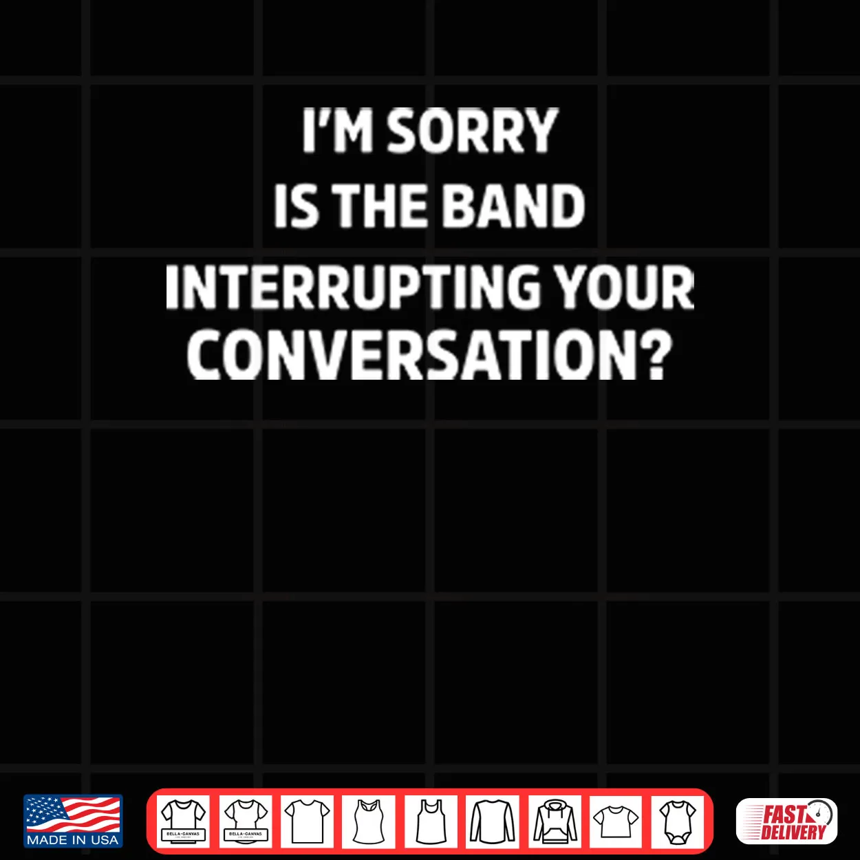 I’m Sorry Is The Band Interrupting Your Conversation Shirt I’m Sorry Is The Band Interrupting Your Conversation Shirt