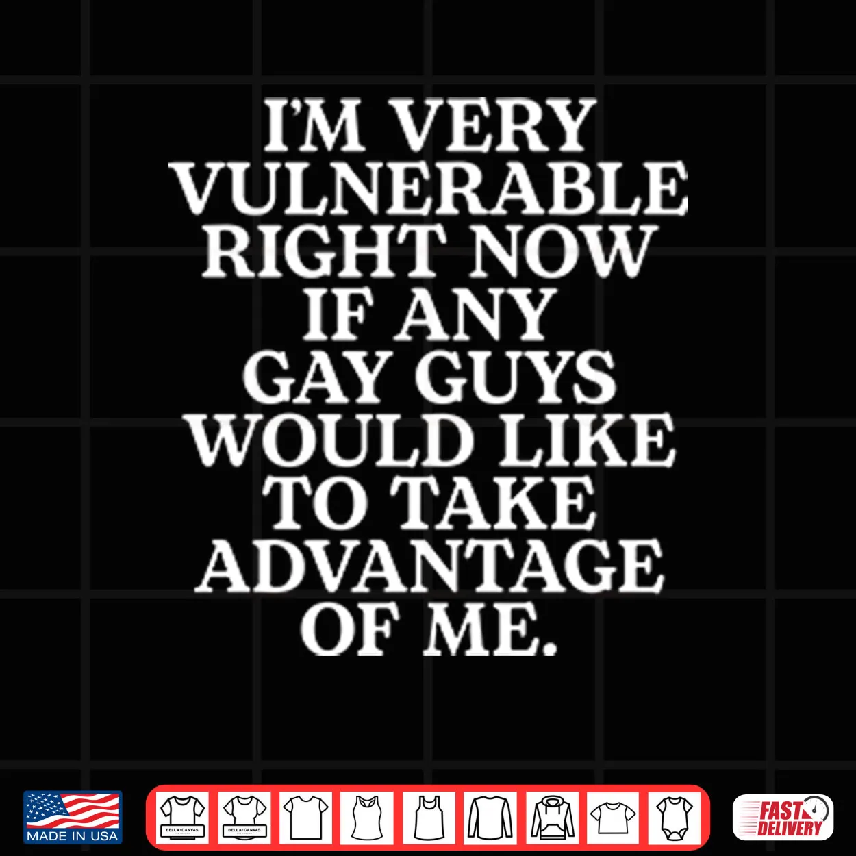 I’m Very Vulnerable If Any Gay Guys Would Like To Take Advantage Of Me Shirt I’m Very Vulnerable If Any Gay Guys Would Like To Take Advantage Of Me Shirt