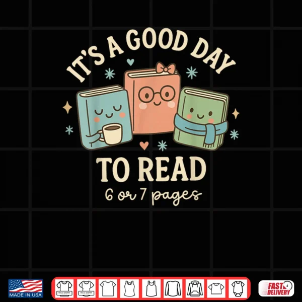 It's A Good Day to Read 6 or 7 Pages Six Seven Meme Reading Shirt 4 Design Its A Good Day to Read 6 or 7 Pages Six Seven Meme Reading Shirt