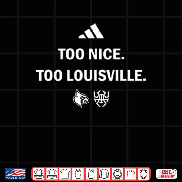 Design Louisville Cardinals Too Nice Too Louisville Shirt