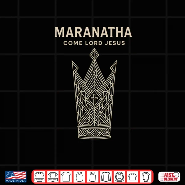Design Maranatha Come Lord Jesus Christian Shirt