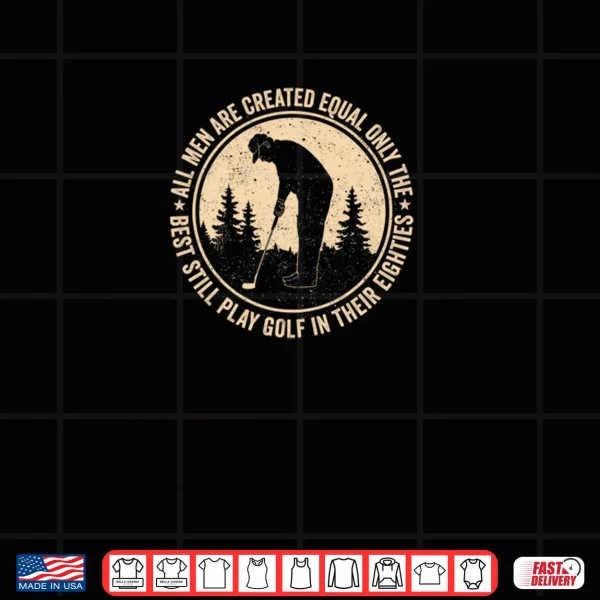 Design Men Play Golf In Their Eighties, Funny Senior Golfer Golfing Shirt