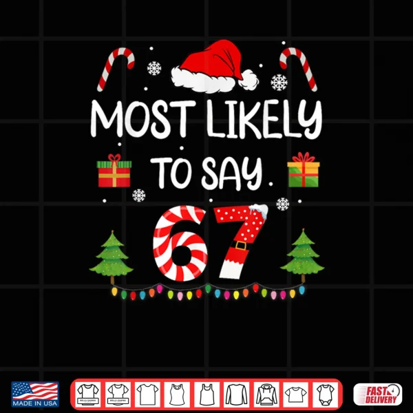 Design Most Likely to say 67 Meme Six Seven Santa Christmas Family Shirt