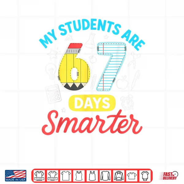 My Students are 67 Days Smarter Funny Six Seven Meme Teacher Shirt 4 Design My Students are 67 Days Smarter Funny Six Seven Meme Teacher Shirt