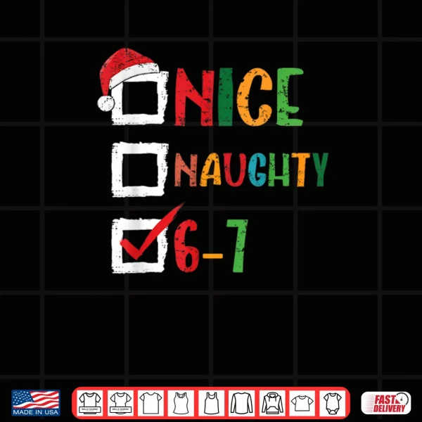 Nice Naughty 6 7 Meme 67 Christmas Six Seven Shirt 4 Design Nice Naughty 6 7 Meme 67 Christmas Six Seven Shirt