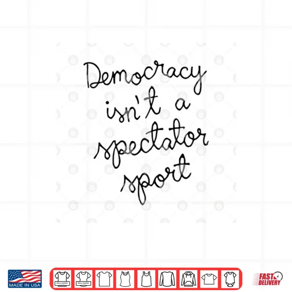 Design Nicole Wallace Democracy Is Not A Spectator Sport Shirt