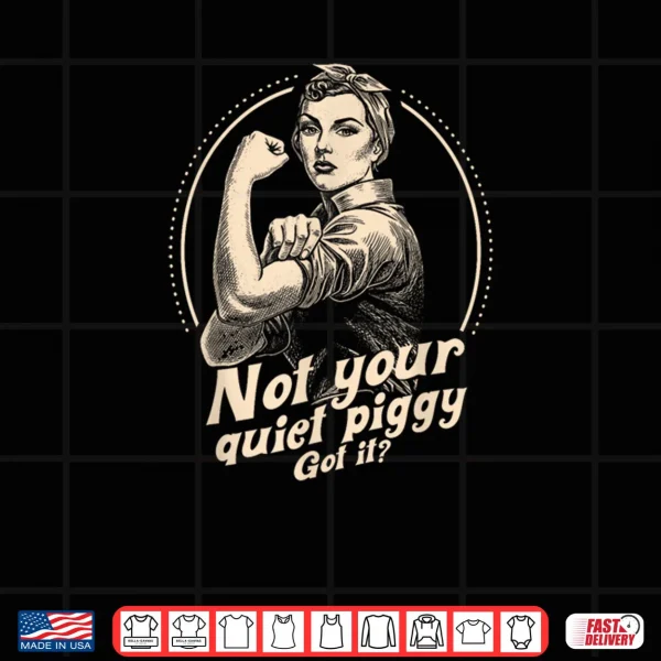 Not Your Quiet Piggy Protest Shirt 4 Design Not Your Quiet Piggy Protest Shirt