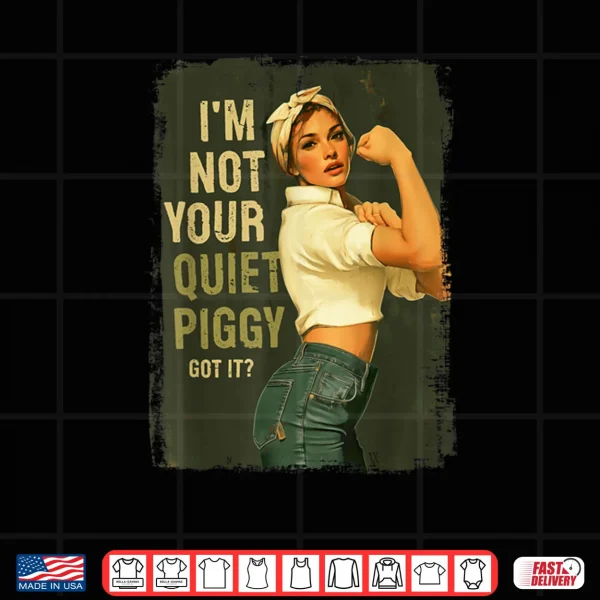 Design Not Your Quiet Piggy Shirt