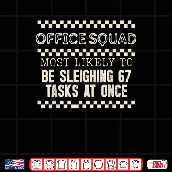Office Squad Most Likely to Be Sleighing 67 Tasks at Once Shirt 4 Design Office Squad Most Likely to Be Sleighing 67 Tasks at Once Shirt