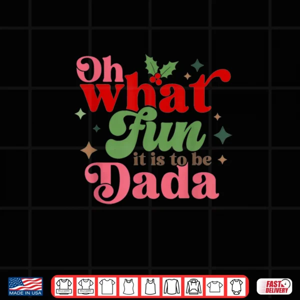 Design Oh What Fun It is to Be Dada Christmas Family Shirt