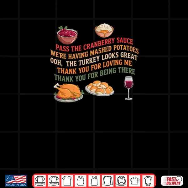 Design Pass The Cranberry Sauce Were Having Mashed Potatoes Shirt
