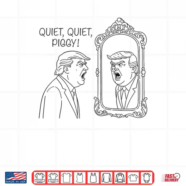 Design Quiet Piggy Trump Mirror Shirt
