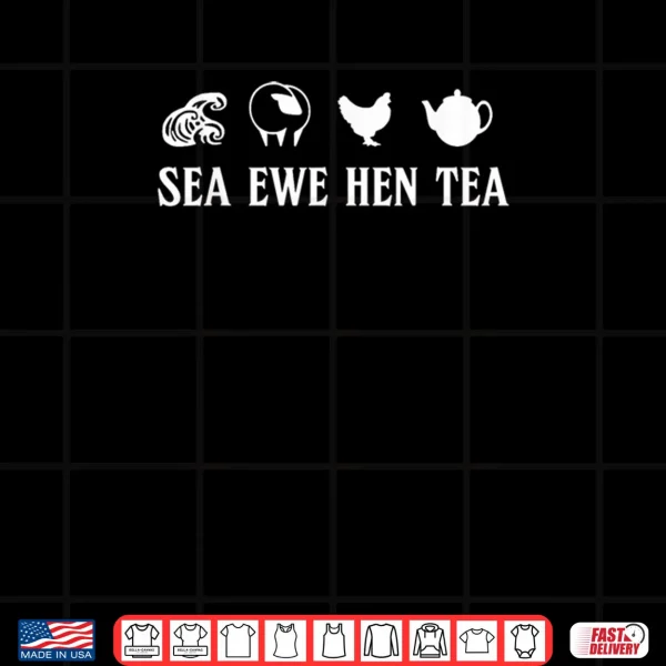 Design Sea Ewe Hen Tea Funny Joke Saying Quote Shirt