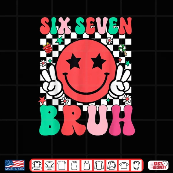 Design Six Seven Bruh 6 7 Meme Gen Alpha Slang Shirt