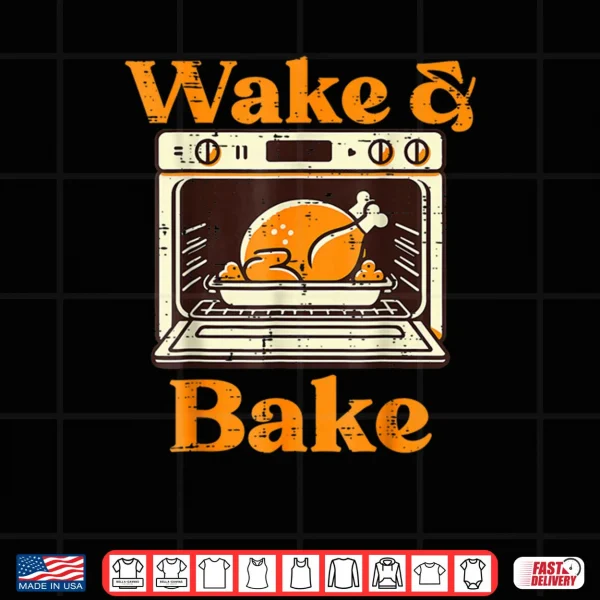 Design Thanksgiving Wake and Bake Turkey Day Dad Shirt