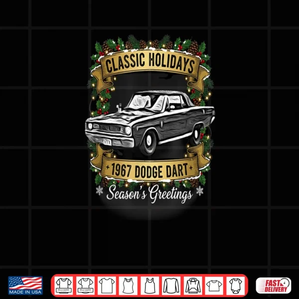 Design The 1967 Dodge Dart Classic Holiday Cheer Shirt
