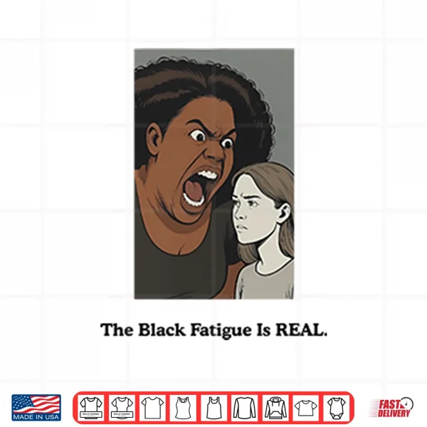 Design The Black Fatigue Is Real Shirt