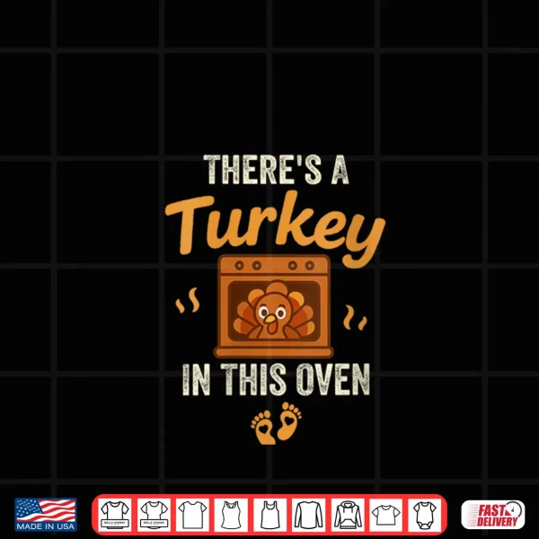 There's A Turkey in This Oven Funny Thanksgiving Pregnancy Shirt 4 Design Theres A Turkey in This Oven Funny Thanksgiving Pregnancy Shirt