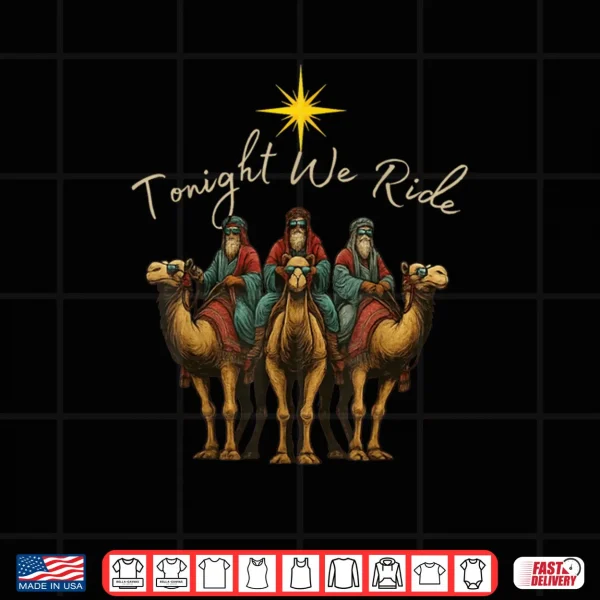 Design Tonight We Ride Three Wise Men Christmas Nativity Shirt 1