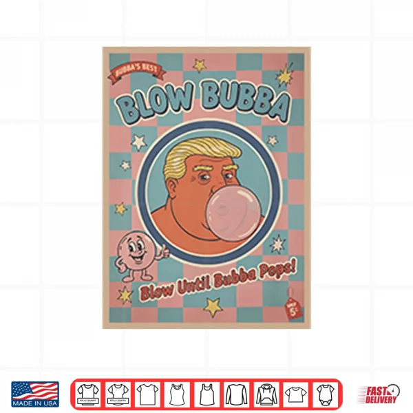 Trump Blow Bubba Retro Bubble Gum Cartoon Shirt 4 Design Trump Blow Bubba Retro Bubble Gum Cartoon Shirt