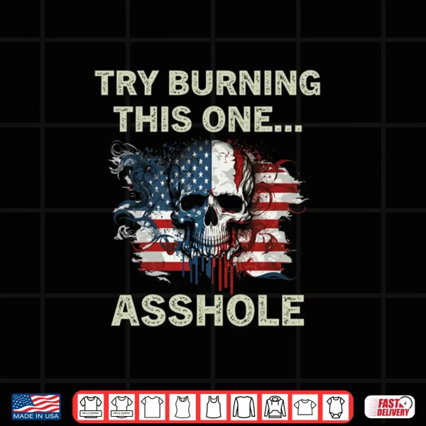 Design Try Burning This One Asshole American Flag Skull Vintage Shirt