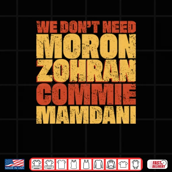 We Don’t Need Moron Zohran Commie Mamdani Shirt 4 Design We Dont Need Moron Zohran Commie Mamdani Shirt
