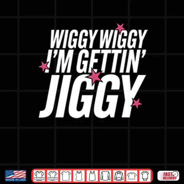 Wiggy Wiggy I’m Gettin Jiggy Shirt 4 Design Wiggy Wiggy Im Gettin Jiggy Shirt