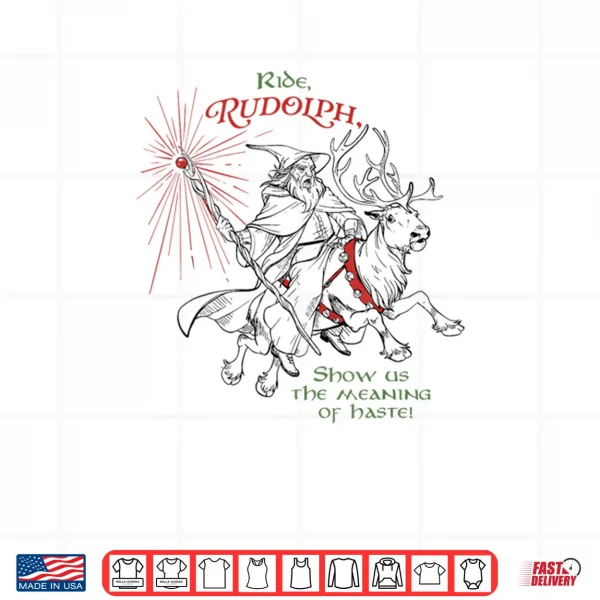 Wizard Ride Rudolph Show Us The Meaning of Haste Shirt 4 Design Wizard Ride Rudolph Show Us The Meaning of Haste Shirt