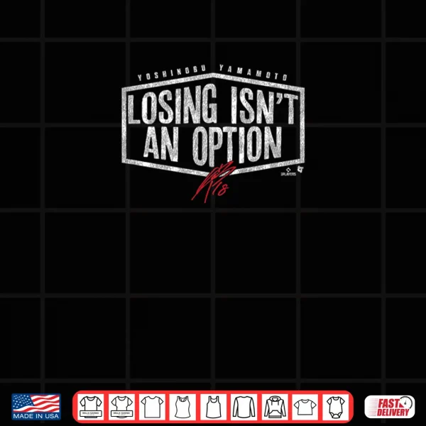 Design Yoshinobu Yamamoto Losing Isnt an Option LA Baseball Shirt