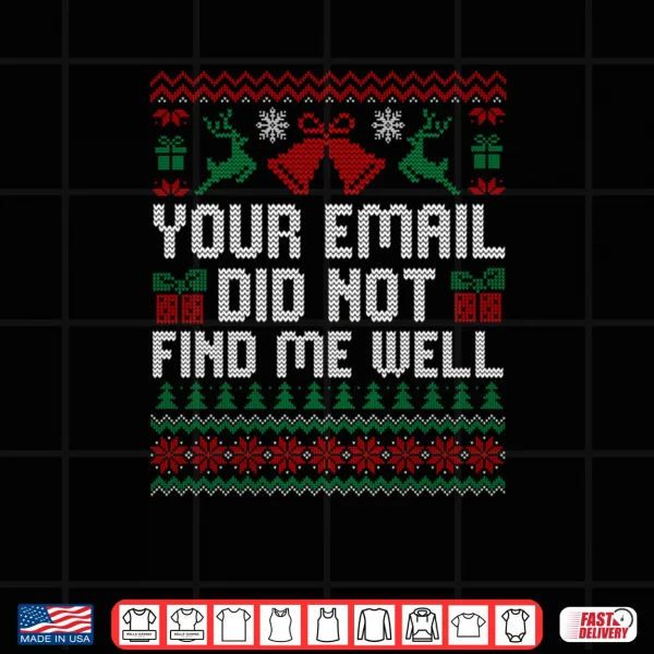 Design Your Email Did Not Find Me Well Funny Christmas Ugly Sweater Shirt