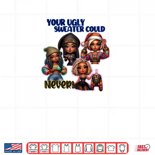 Your Ugly Sweater Could Never Christmas Shirt 4 Design Your Ugly Sweater Could Never Christmas Shirt