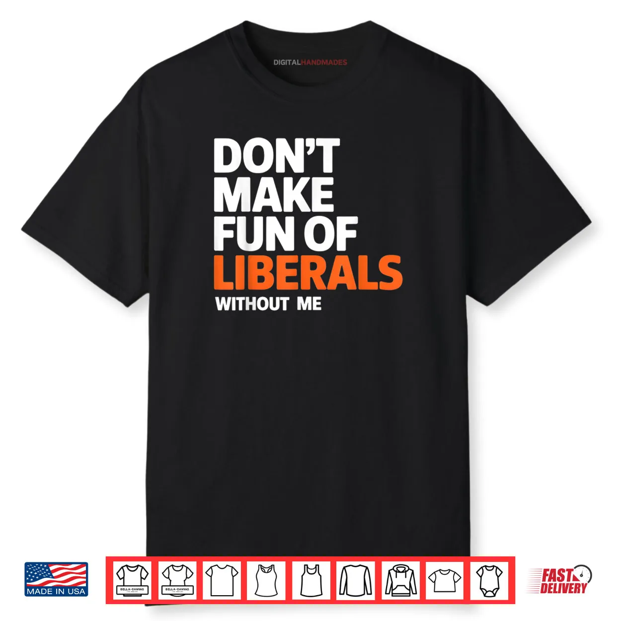 Don’t Make Fun of Liberals Without Me Funny Shirt Don’t Make Fun of Liberals Without Me Funny Shirt