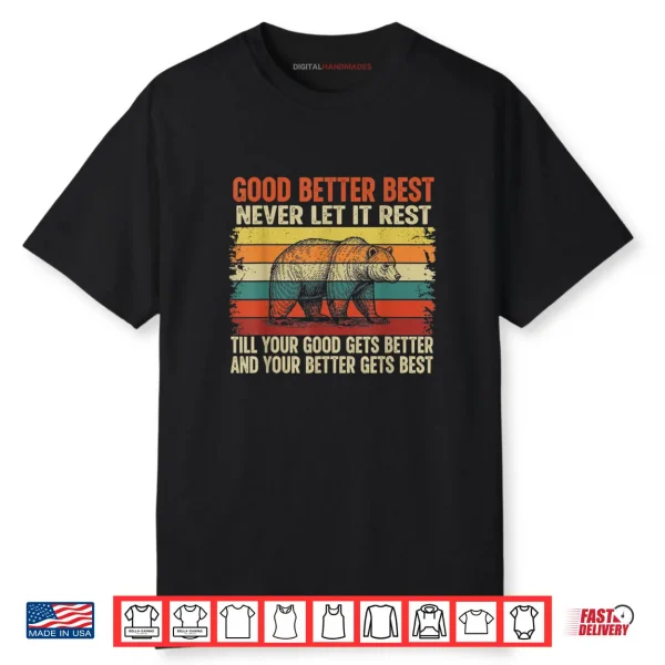 Good Better Best Never let it Rest Till Your Good Gets Best Shirt