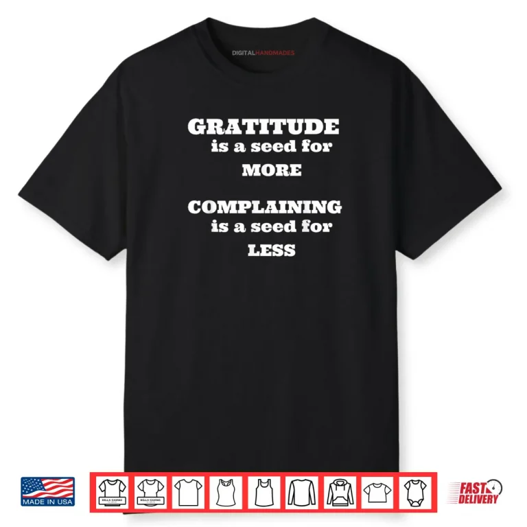 Gratitude is A Seed for More Shirt