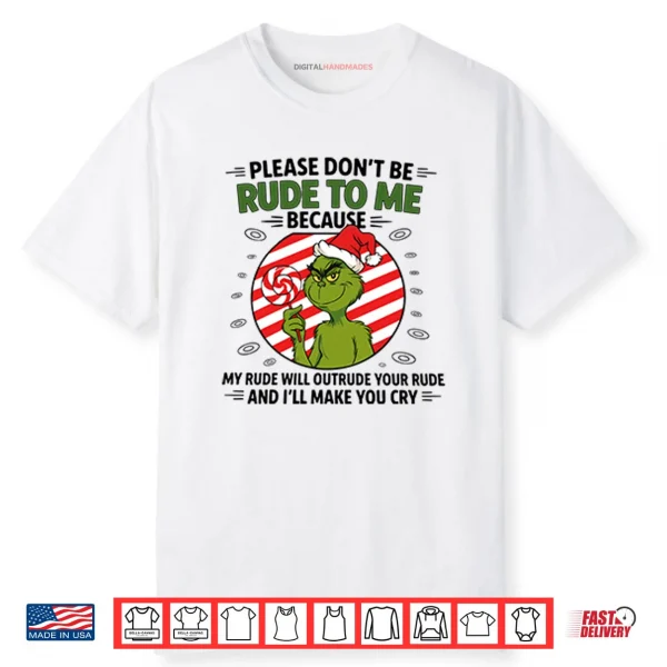 Grinch Please Don’t Be Rude To Me Because My Rude Will Outrude Your Rude Shirt