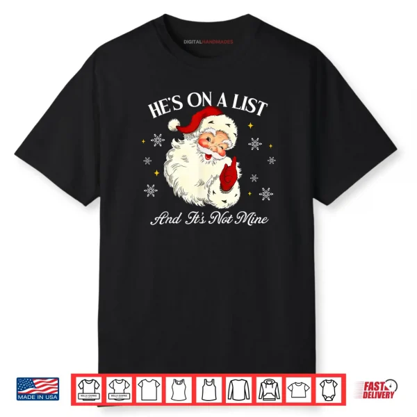 Hes On A List and Its Not Mine Funny Santa Face Christmas Shirt