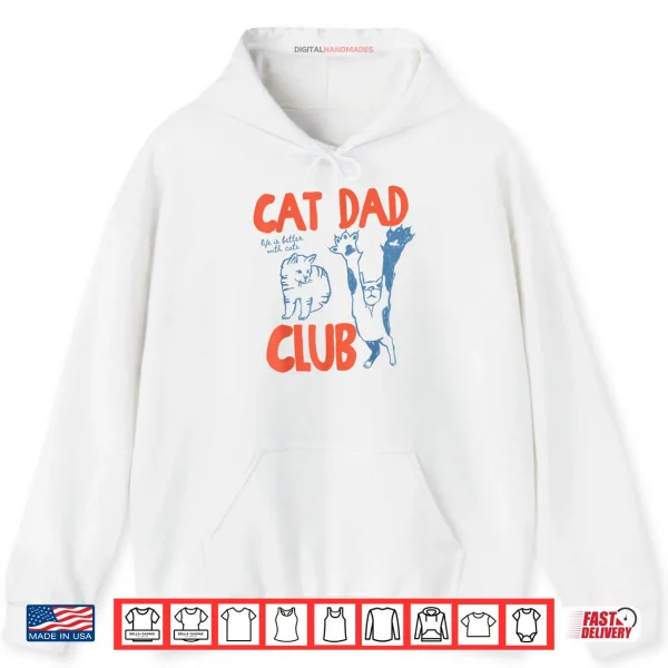 Hoodie Cat Dad Club Life is Better with Cats Fathers Day Cat Dad Shirt