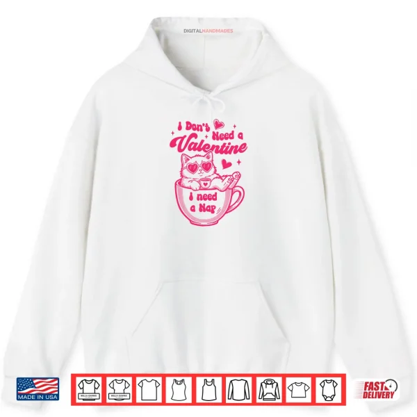 Hoodie Cat Lover Cat Mom Funny I Dont Need Valentine I Need A Nap Shirt
