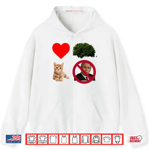 Hoodie I Heart Bush The Pussy Not The President Shirt