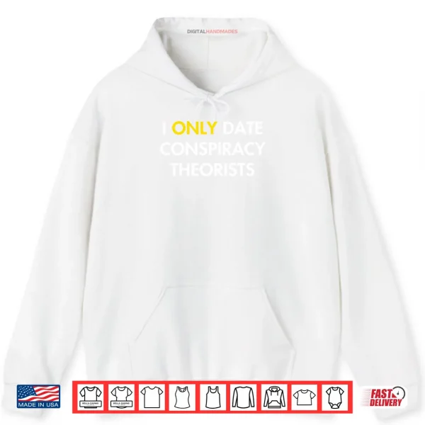I Only Date Conspiracy Theorists Shirt 2 Hoodie I Only Date Conspiracy Theorists Shirt