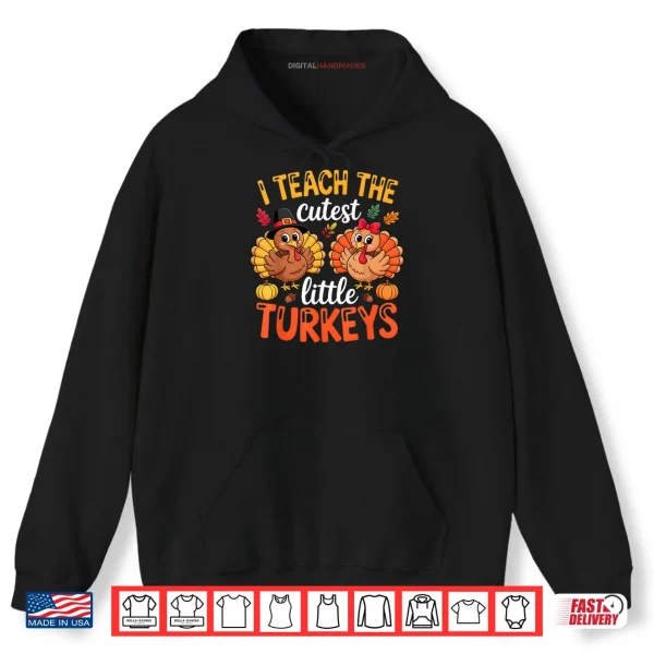 I Teach The Cutest Little Turkeys Teacher Thanksgiving Shirt 2 Hoodie I Teach The Cutest Little Turkeys Teacher Thanksgiving Shirt