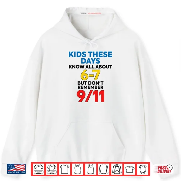 Kids These Days Know All About 67 But Don’t Remember 9 11 Shirt 2 Hoodie Kids These Days Know All About 67 But Dont Remember 9 11 Shirt
