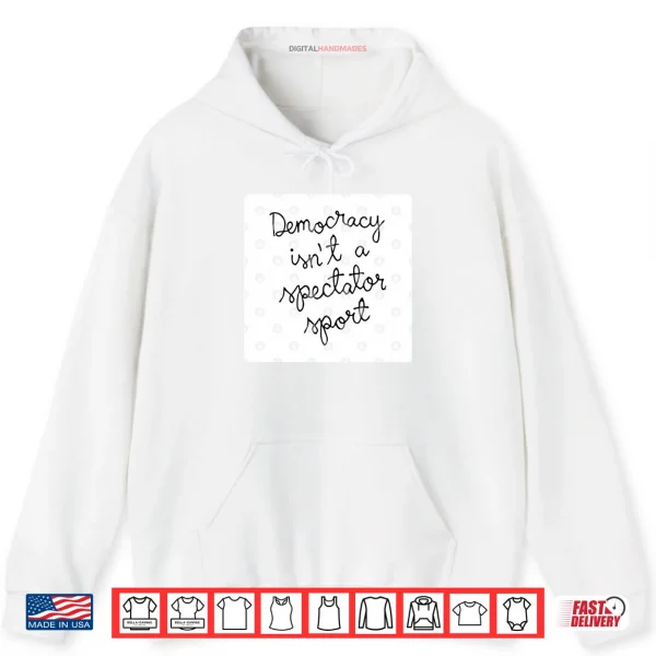 Hoodie Nicole Wallace Democracy Is Not A Spectator Sport Shirt