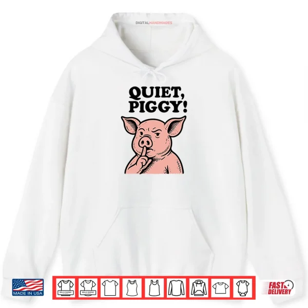 Hoodie Quiet Piggy Satirical Trump Shirt